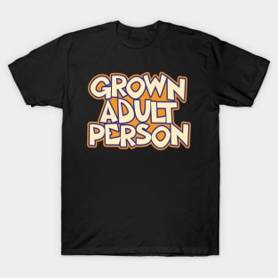Grown Adult Person Quote T-Shirt